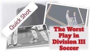 The Worst Play in Division III Soccer - A Quick Shot with SimpleCoach