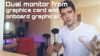 How to - Dual monitor using graphics card and onboard!