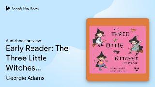 Early Reader: The Three Little Witches… by Georgie Adams · Audiobook preview