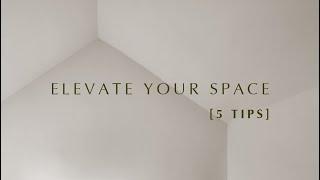 5 WAYS TO ELEVATE YOUR SPACE