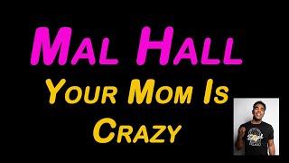 Mal Hall - Your Mom Is Crazy