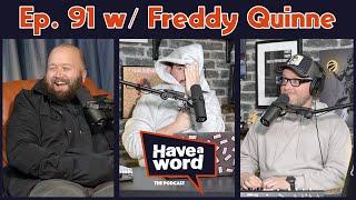 Freddy Quinne | Have A Word Podcast #91