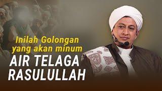 Golongan Yang Akan Minum Air Telaga Rasulullah - Habib Hasan Bin Ismail Al Muhdor