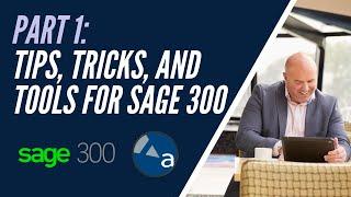 Part 1: Sage 300 Tips, Tricks, and Tools