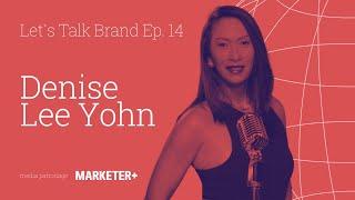 Let's Talk Brand Ep. 14 | Brand & Culture with DENISE LEE YOHN