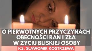 O pierwotnych przyczynach obecności ran i zła w życiu bliskiej osoby - ks.  Sławomir Kostrzewa