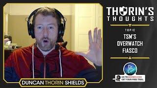 Thorin's Thoughts - TSM's OverWatch Fiasco (OW)