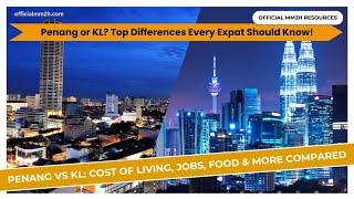 Penang or KL? Top Differences Every Expat Should Know!