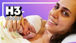 The Birth Of Our Son Theodore - H3 Podcast #120