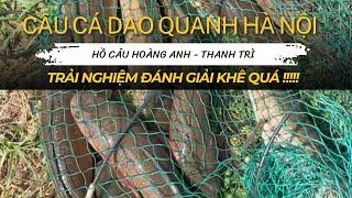 Kiếm giải sộp ở hồ câu HOÀNG ANH THANH TRÌ mà khê quá, mỗi...11 con - Tân "khẹc" câu cá dạo HÀ NỘI