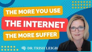 The More You Use the Internet the More Suffer w/Dr. Trish Leigh)