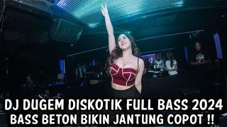 DJ DUGEM DISKOTIK FULL BASS 2024 ( BASS BETON BIKIN JANTUNG COPOT )