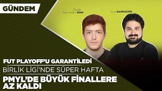 FUT PLAYOFF'U GARANTİLEDİ! l Birlik Ligi'nde Süper Hafta l PMYL'de Büyük Finale Doğru l GÜNDEM