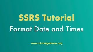 SSRS Tutorial - Format Date and Times