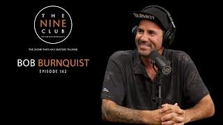 Bob Burnquist | The Nine Club With Chris Roberts - Episode 162