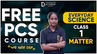 Free PCS Course | EVERYDAY SCIENCE Class-1 MATTER | By DD Academy Bhikhi!