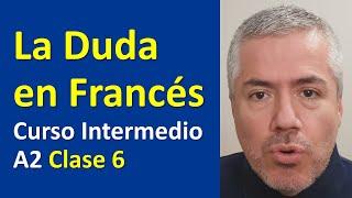 DUDAR EN FRANCÉS, EXPRESAR DUDA / Curso de Francés Intermedio A2 - 6