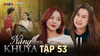 NẮNG KHUYA - TẬP 53 | Phim Hay 2025 | N Q Trường Thịnh, Lê Minh Thành, Nhật Hạ, Thanh Hiền,Ma Ran Do