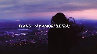 Flans  - ¡Ay Amor! (Letra)