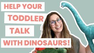 Help Your Toddler Talk with Dinosaurs