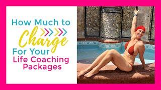 How Much to Charge for Your Life Coaching Packages