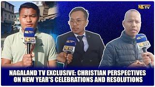 NAGALAND TV EXCLUSIVE: CHRISTIAN PERSPECTIVES ON NEW YEAR'S CELEBRATIONS AND RESOLUTIONS