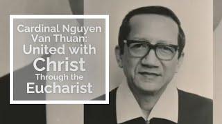 Cardinal Nguyen Van Thuan: United With Christ Through the Eucharist