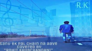 | Saanu Ik Pal Chain Na Aave | T - series | cover by - Rohit Khubchandani R.K)