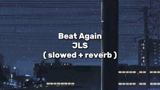 JLS - Beat Again ( slowed + reverb )