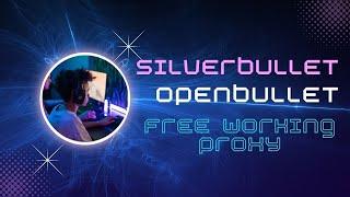 How to get free working proxy for everything 2024 Silverbullet Openbullet