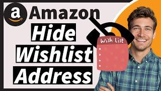 How to Hide Your Address on Amazon Wishlist In 2024 (The New Way)