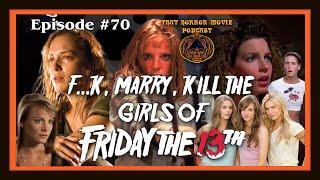 That Horror Movie Podcast: Episode #70- F**k, Marry, Kill the Girls of Friday the 13th!