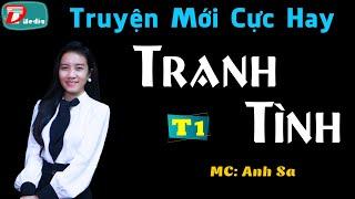 Truyện Mới Cực Hay - Tranh Tình Tập 1 - MC Anh Sa Diễn Đọc Audio Truyện