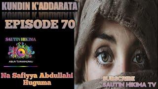 KUNDIN K'ADDARATA EPISODE 70 HAUSA NOVEL NA SAFIYYA HUGUMA makirci asiri kishi tausayi da soyayya