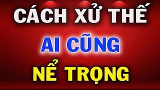 6 Cách Đối Nhân Xử Thế Khiến Ai Cũng Kính Trọng Nể Phục