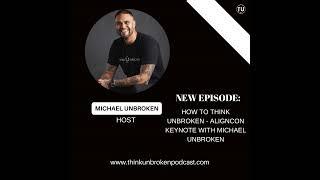 How to Think Unbroken  - AlignCon keynote with Michael Unbroken