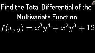 Total Differential of Multivariate Function f(x, y) = x^3y^4 + x^2y^3 + 12