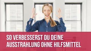 So verbesserst du deine Ausstrahlung ohne Hilfsmittel