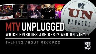 MTV Unplugged ~ Who did it Best? And Which Episodes are on Vinyl? | Talking About Records