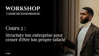 Workshop Jour 2 : Structure ton entreprise pour cesser d'être ton propre salarié.