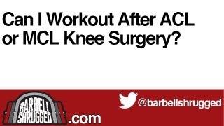 Can I Workout After ACL or MCL Knee Surgery? - The Daily BS 133