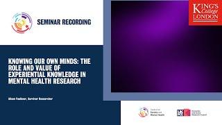 Knowing our Own Minds: the role and value of experiential knowledge in mental health research