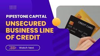 UNSECURED BUSINESS LINE OF CREDIT | Pipestone Capital