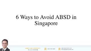 6 Ways to Avoid ABSD in Singapore