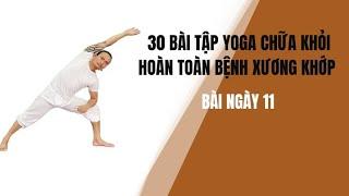 30 BÀI TẬP YOGA CHỮA KHỎI HOÀN TOÀN BỆNH XƯƠNG KHỚP - Bài ngày 11 - Đặng Kim Toàn