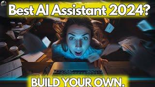 What Is The Best AI Assistant in 2024? (How To Build Your Own in 36mins!)