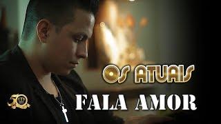 Os Atuais - Fala Amor (Oficial 2018)