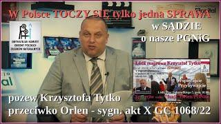 W Polsce TOCZY SIĘ tylko jedna SPRAWA w SĄDZIE o nasze PGNiG, pozew K. Tytko p. Orlen - X GC 1068/22