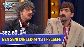 Ben Seni Dinledim 13 / Felsefe - 382. Bölüm (Güldür Güldür Show)