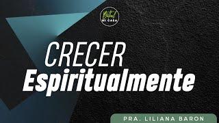 Crecer Espiritualmente | Pra. Liliana Baron | #ICBethelMICASA